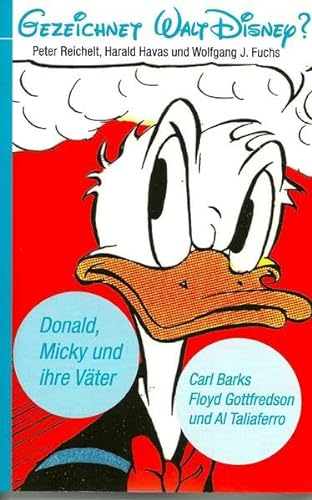 Gezeichnet Walt Disney? Donald, Micky und ihre Väter Carl Barks, Floyd Gottfredson und Al Taliaferro: Der Katalog zur Ausstellung